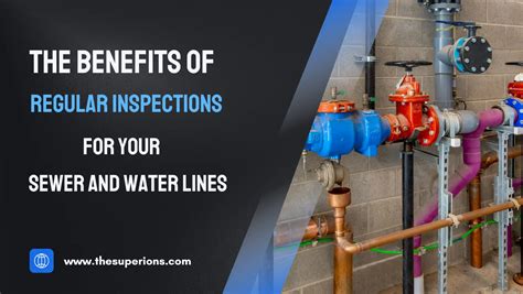 The Benefits Of Regular Inspections For Your Sewer And Water Lines