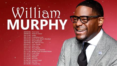 William Murphy Top Gospel Music Praise And Worship William Murphy Gospel Worship Songs 2022