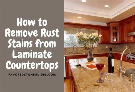 7 Ways To Remove Rust Stains From Laminate Countertops Favored Stone Guides