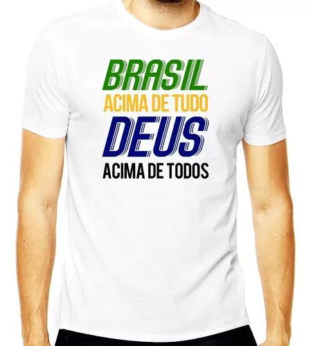 Camisa Pátria Amada Brasil Acima De Tudo Deus Acima De Tudo MercadoLivre