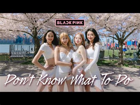 Kpop In Public Nyc One Take Ver Blackpink Don T Know What To Do