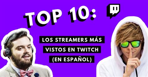 Top 10 los streamers más vistos en Twitch en español BrandMe