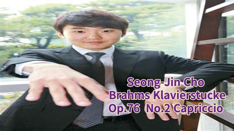 Seong Jin Cho Brahms Klavierstucke Op No Capriccio B Minor