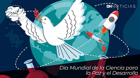 D A Mundial De La Ciencia Para La Paz Y El Desarrollo Dh Noticias