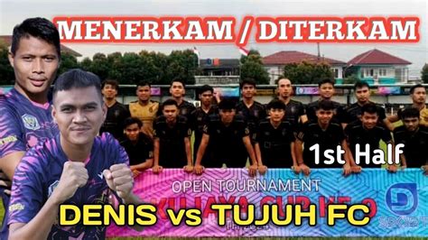 Live Besar Denis Vs Tujuh Fc Pakujaya Cup St Half Youtube