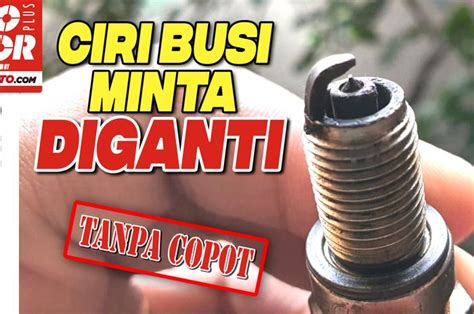 Ini Beberapa Gejala Yang Muncul Di Motor Saat Busi Minta Diganti