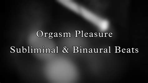 Super Orgasm Intense Pleasure Subliminal And Binaural Beats Youtube