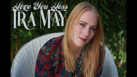 Ira May Love You Less Official Video Youtube