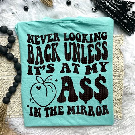 PREMIUM Never Looking Back Unless It S At My Ass In The Mirror Peach