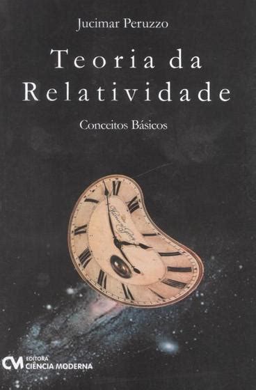 Teoria Da Relatividade Conceitos Basicos Ciencia Moderna Livros