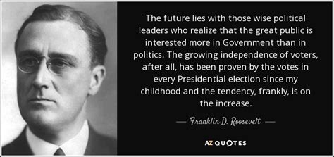 Franklin D. Roosevelt quote: The future lies with those wise political ...