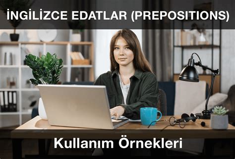 İngilizce Edatlar Prepositions ve Kullanım Örnekleri 2024 Güncel