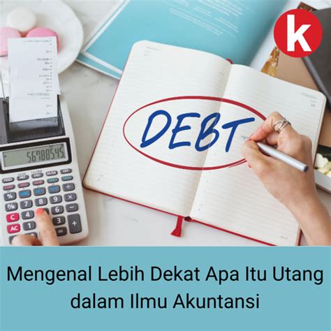 Mengenal Lebih Dekat Apa Itu Utang Dalam Ilmu Akuntansi Bisnis