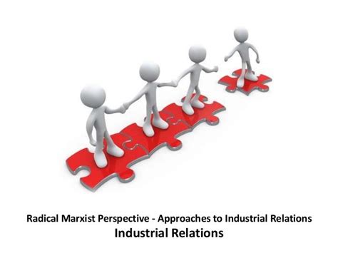 Radical Marxist Perspective Approaches To Industrial Relations I