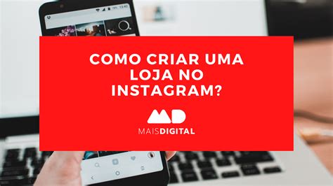 Como Criar Uma Loja No Instagram Mais Digital