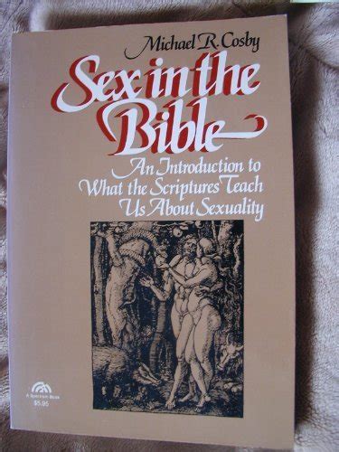 Sex In The Bible An Introduction To What The Scriptures Teach Us About Sexuality By Michael R