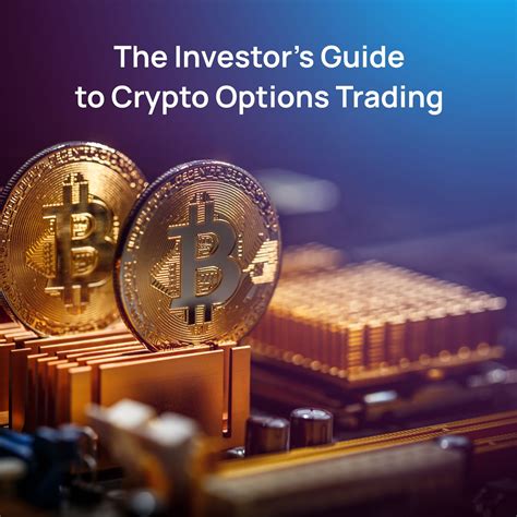 The Investor’s Guide to Crypto Options Trading