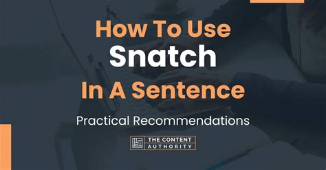 How To Use "Snatch" In A Sentence: Practical Recommendations