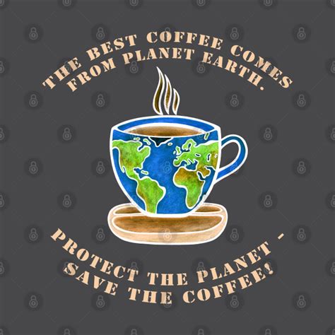 The Best Coffee Comes From Planet Earth Coffee Mug Teepublic