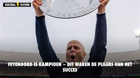 Feyenoord Is Kampioen Dit Waren De Pijlers Van Het Succes