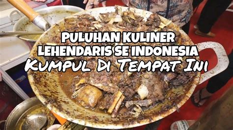 Gokil Puluhan Kuliner Legendaris Ngumpul Di Satu Tempat Kampoeng