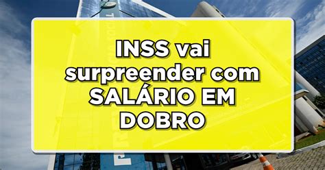 SURPRESA INSS vai surpreender SALÁRIO EM DOBRO para beneficiários