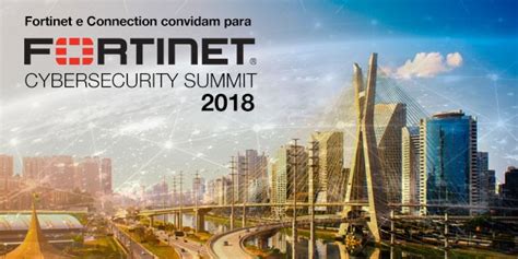 Connection Patrocina Evento Fortinet Cybersecurity Summit 2018