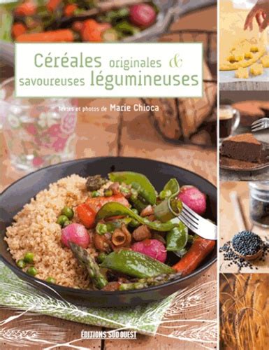 Céréales originales savoureuses légumineuses de Marie Chioca Livre