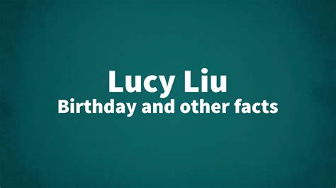 Lucy Liu - Birthday and other facts