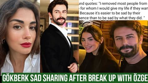 Gökberk demirci Sad Sharing after BreakUp with Özge yagiz YouTube