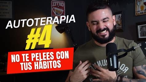 No te pelees con tus hábitos AUTOTERAPIA EP 4 Podcast El otro Rómulo