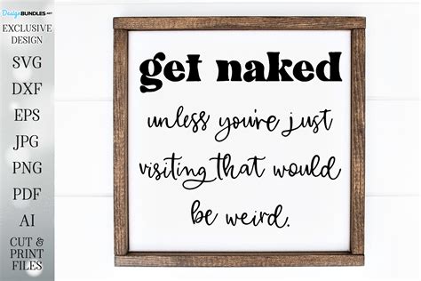 Get Naked Just Kidding That Would Be Weird Farmhouse Humor