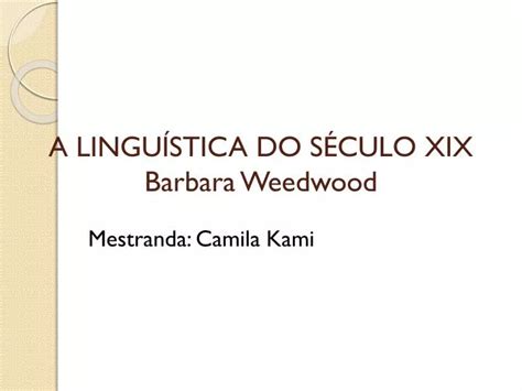 PPT A LINGUÍSTICA DO SÉCULO XIX Barbara Weedwood PowerPoint