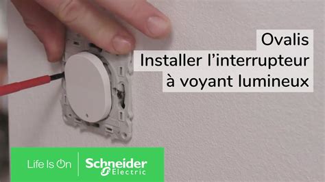 Comment installer l interrupteur à voyant lumineux Ovalis Schneider