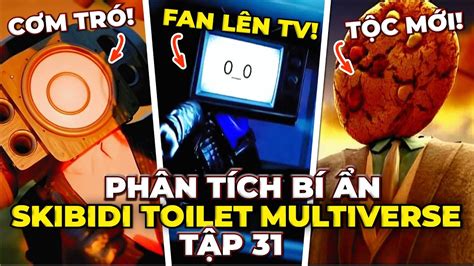 PHÂN TÍCH SKIBIDI TOILET MULTIVERSE TẬP 31 SKIBIDI TOILET MULTIVERSE