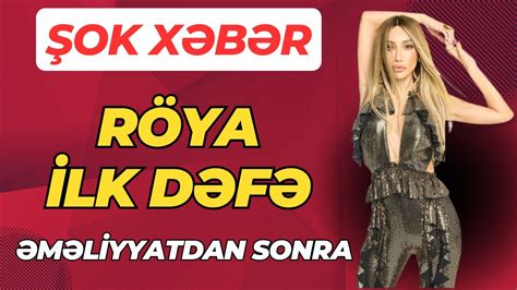 SON DEQİQE Roya tanınmaz halda ƏMƏLİYYATDAN SONRA YouTube