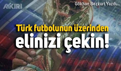 Aykırı on Twitter Gökhan Bozkurt Yazdı Türk futbolunun üzerinden