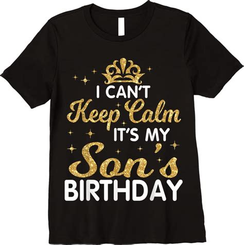 New I Cant Keep Calm Its My Son Birthday Happy Mother Father T Shirts