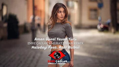 Halodayı feat Azer Bülbül Aman Güzel Yavaş Yürü Emre Çağlar