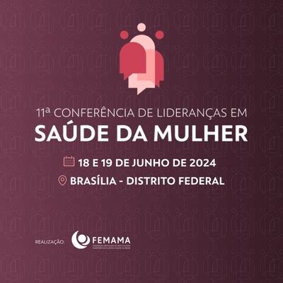 FEMAMA promove a 11ª Conferência de Lideranças em Saúde da Mulher