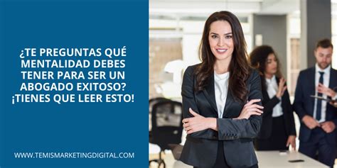 ¿te Preguntas Qué Mentalidad Debes Tener Para Ser Un Abogado Exitoso