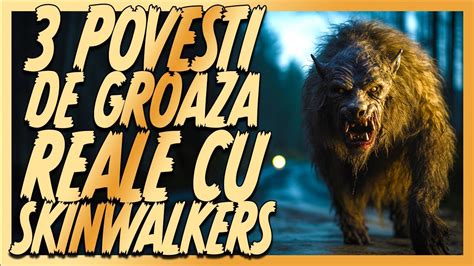 Povesti De Groaza Reale Cu Skinwalkers Youtube