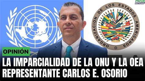 Opini N La Imparcialidad De La Onu Y La Oea Carlos E Osorio