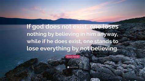 Blaise Pascal Quote If God Does Not Exist One Loses Nothing By