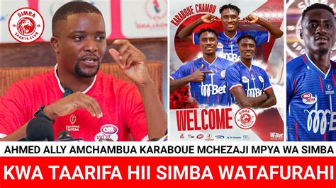 Ahmed Ally Amchambua Mchezaji Wao Mpya Karaboue Hii Ni Mashine Ta Zege