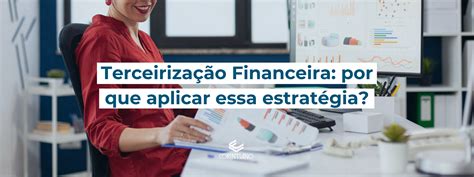 Terceiriza O Financeira Por Que Aplicar Essa Estrat Gia Corintianors