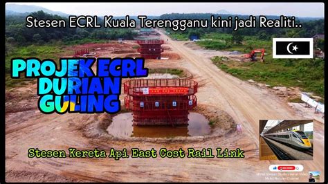 Perkembangan Terkini ECRL Stesen Kereta Api Durian Guling TERENGGANU