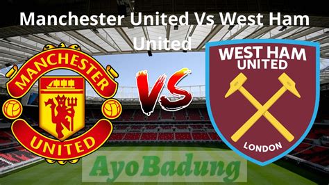 Prediksi Manchester United Vs West Ham United 4 Februari 2024 Liga