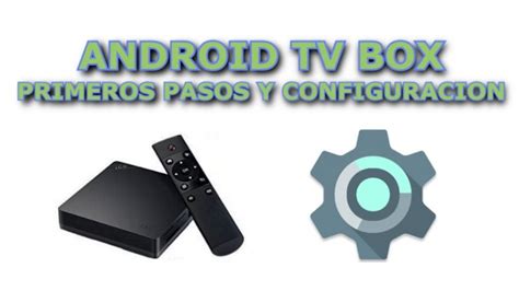 TUTORIAL: Configuración básica y en detalle de un Android TV Box