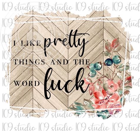 I Like Pretty Things And The Word Fuck PNG File Digital Etsy